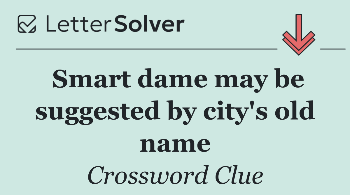 Smart dame may be suggested by city's old name