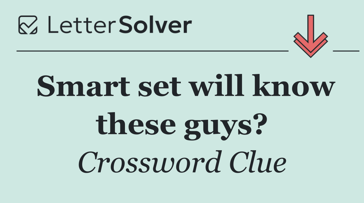 Smart set will know these guys?