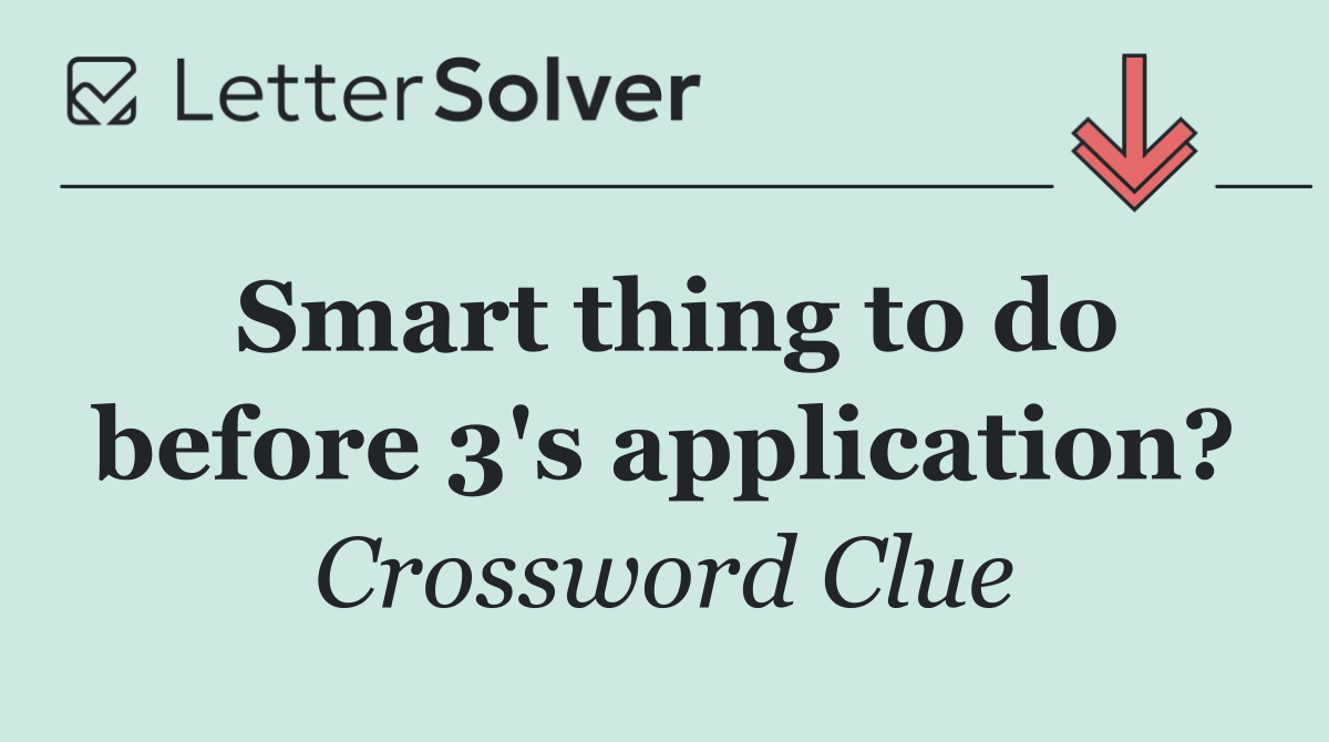 Smart thing to do before 3's application?