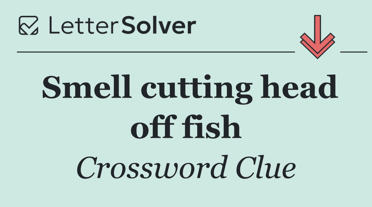 Smell cutting head off fish