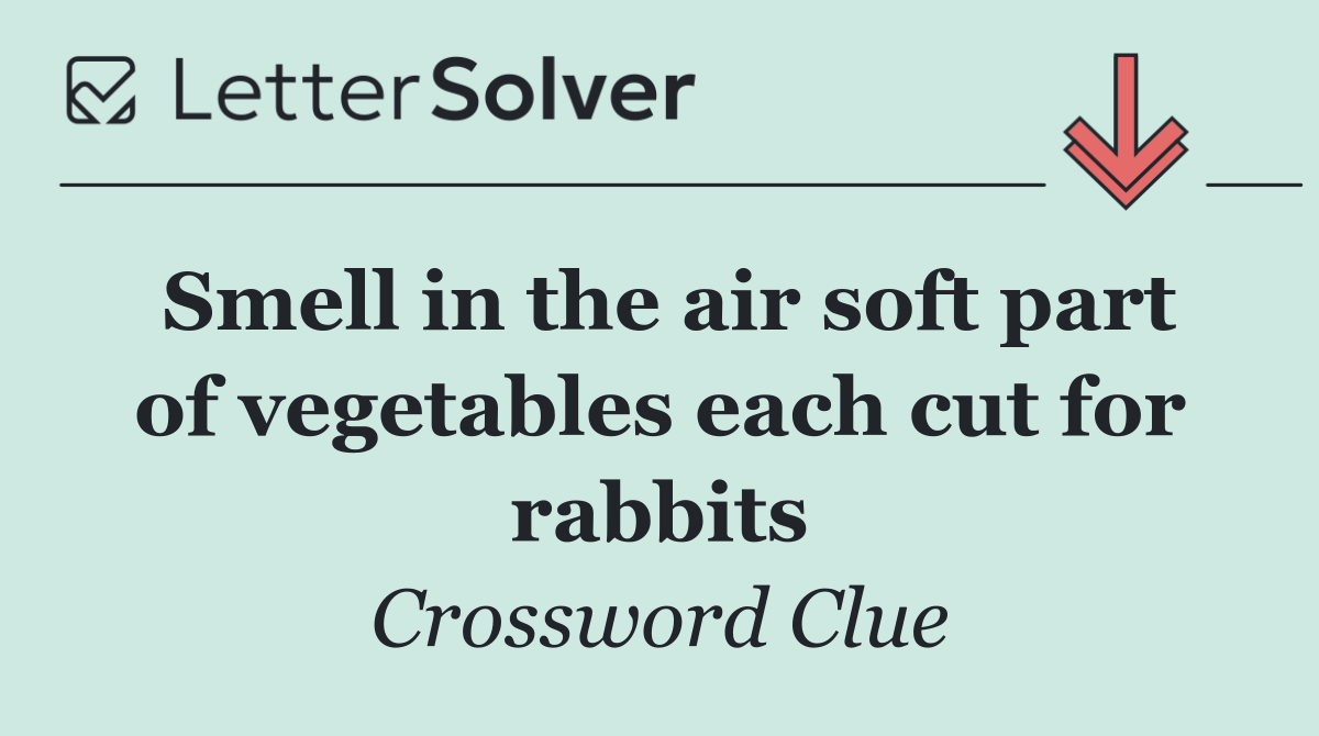 Smell in the air soft part of vegetables each cut for rabbits