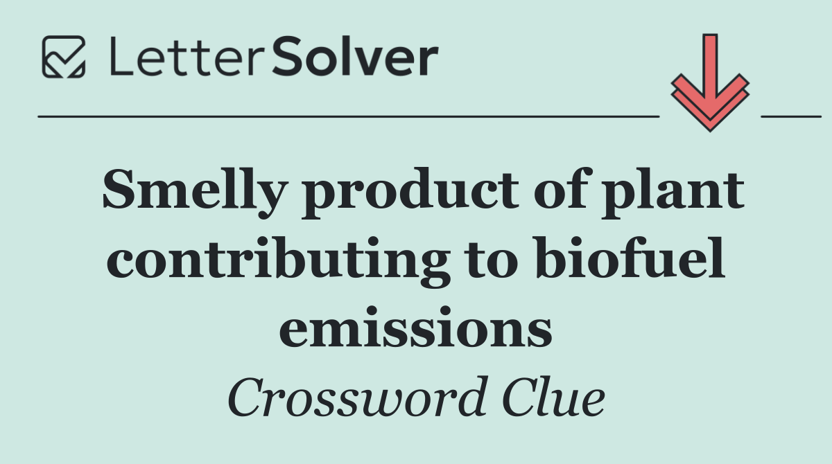Smelly product of plant contributing to biofuel emissions