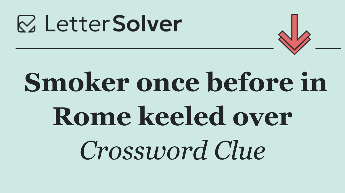 Smoker once before in Rome keeled over