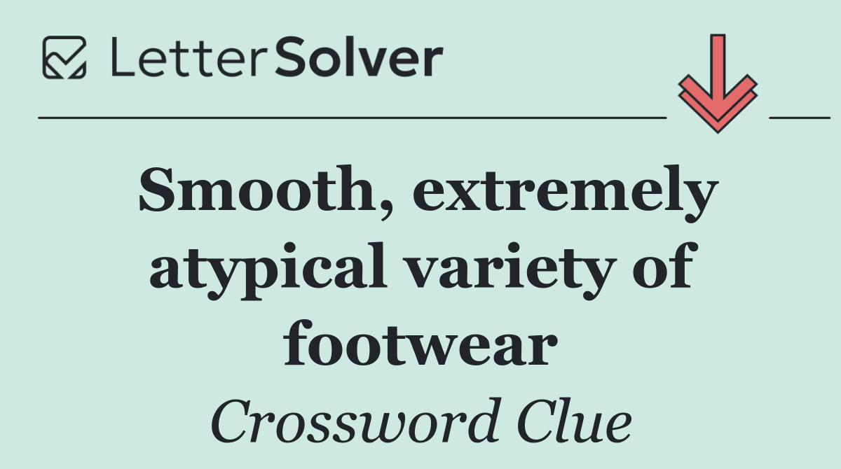Smooth, extremely atypical variety of footwear