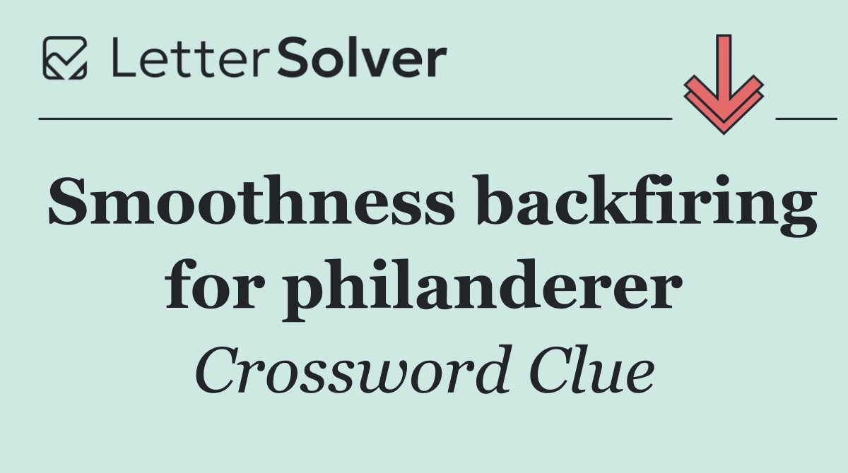 Smoothness backfiring for philanderer