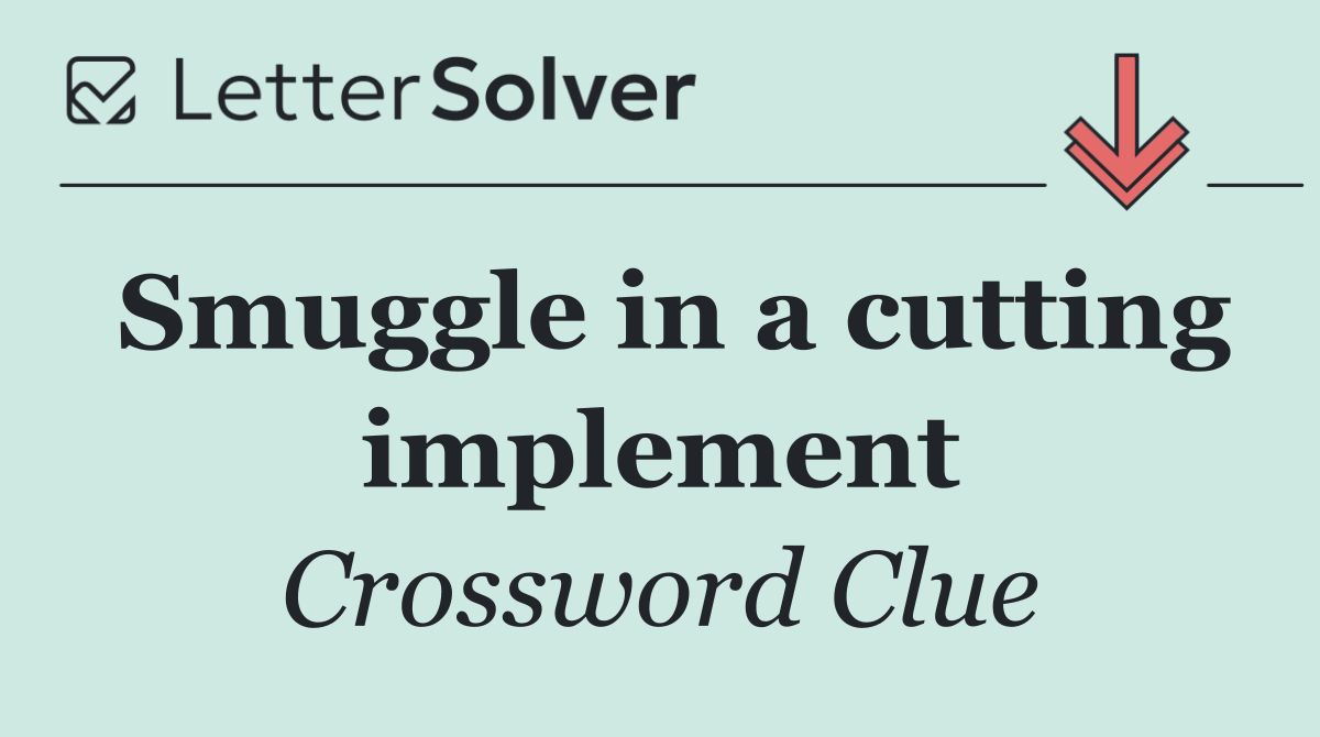 Smuggle in a cutting implement