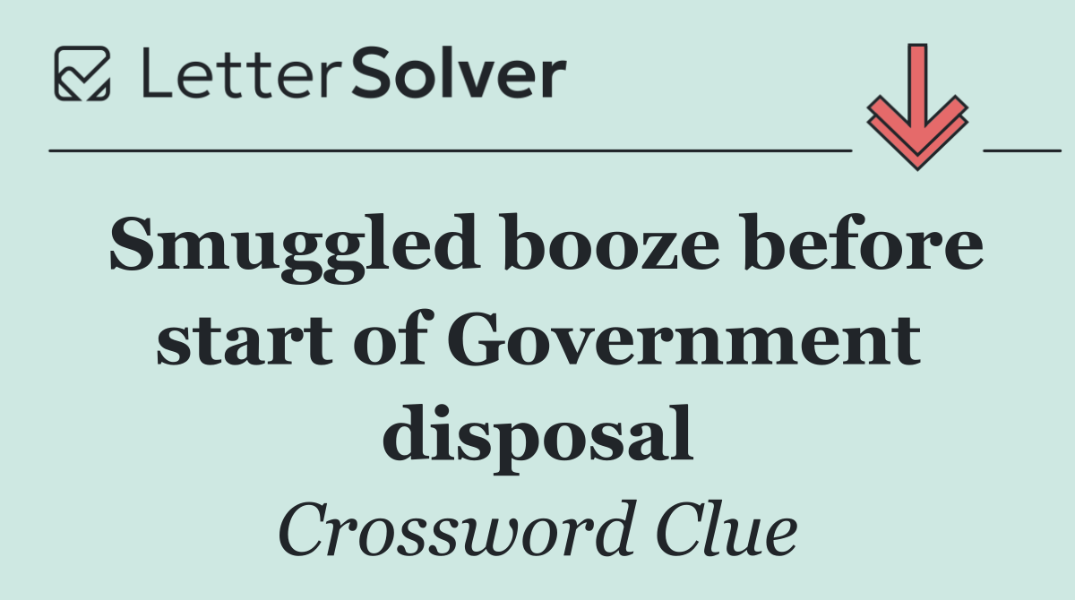 Smuggled booze before start of Government disposal