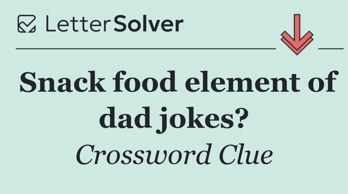 Snack food element of dad jokes?