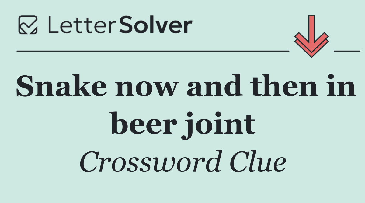 Snake now and then in beer joint