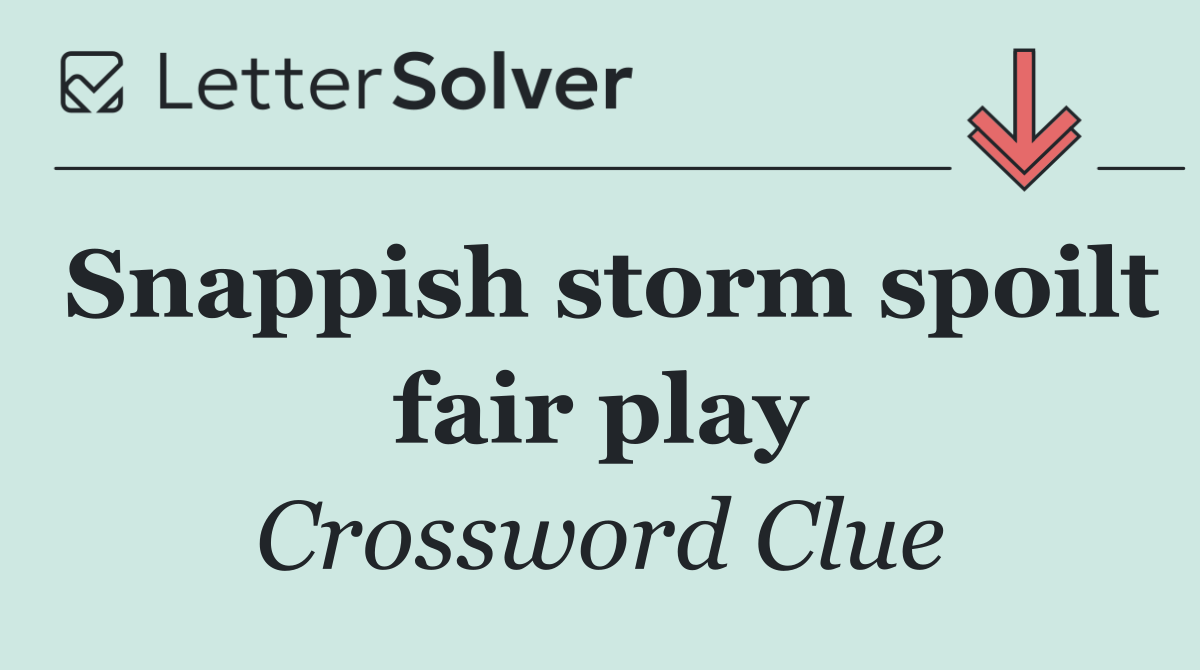 Snappish storm spoilt fair play