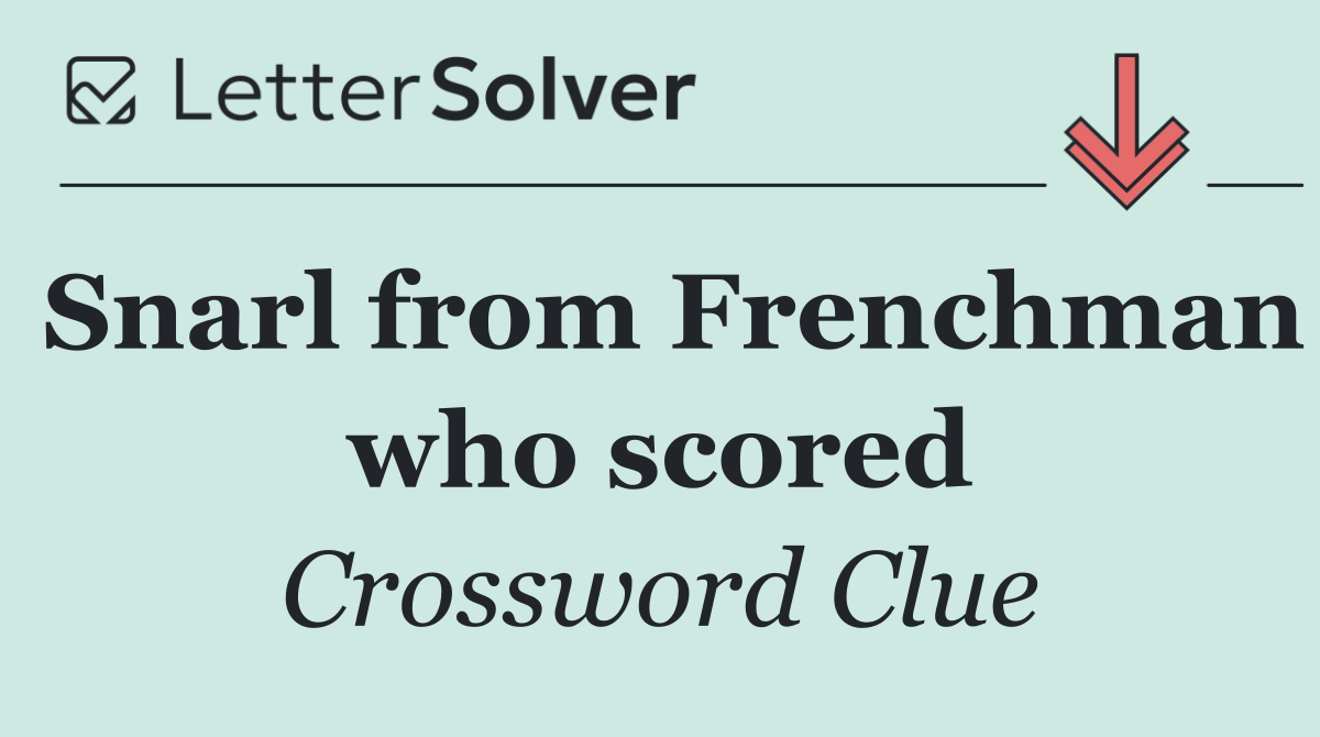 Snarl from Frenchman who scored