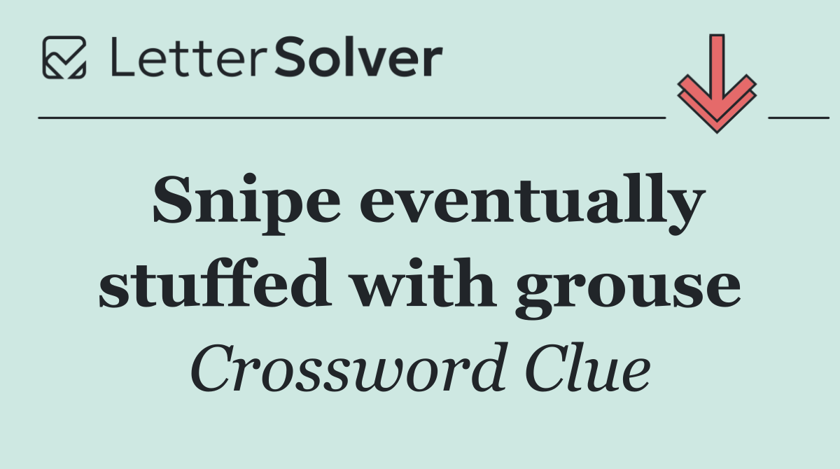 Snipe eventually stuffed with grouse