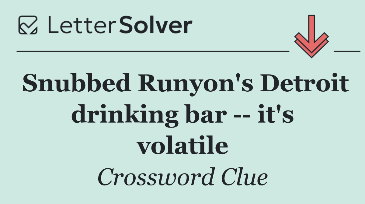 Snubbed Runyon's Detroit drinking bar    it's volatile