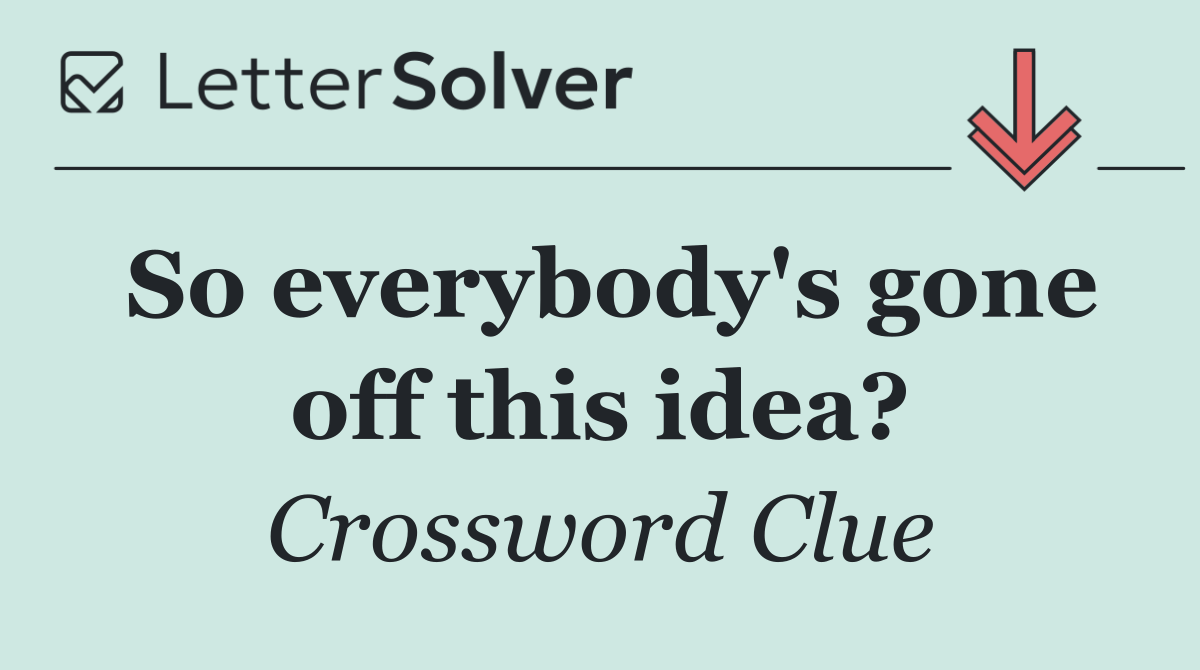 So everybody's gone off this idea?