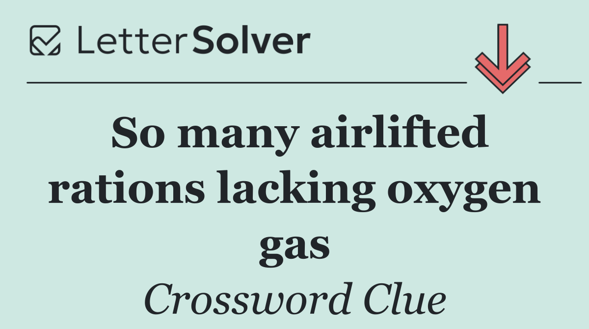 So many airlifted rations lacking oxygen gas