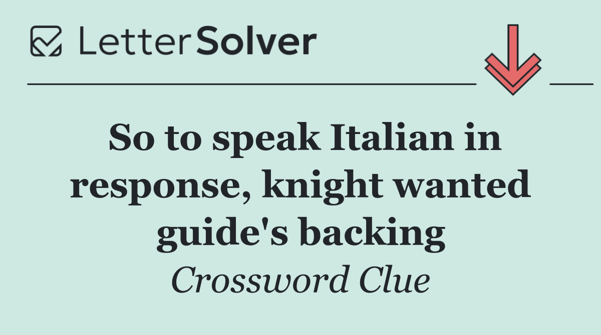 So to speak Italian in response, knight wanted guide's backing
