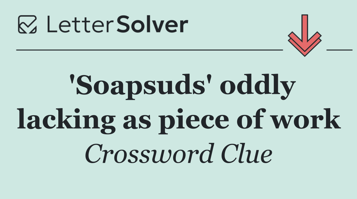 'Soapsuds' oddly lacking as piece of work