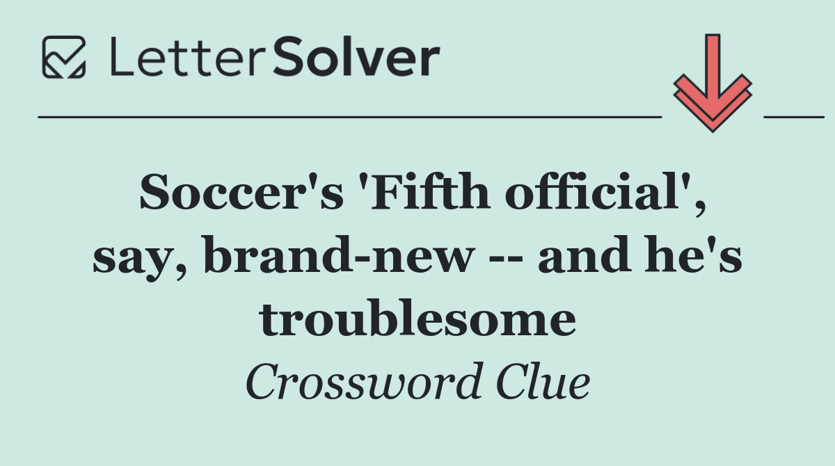 Soccer's 'Fifth official', say, brand new    and he's troublesome