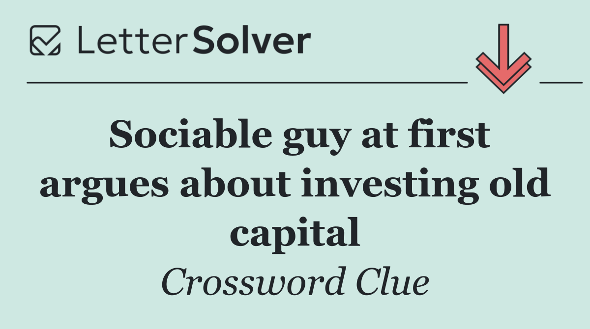 Sociable guy at first argues about investing old capital