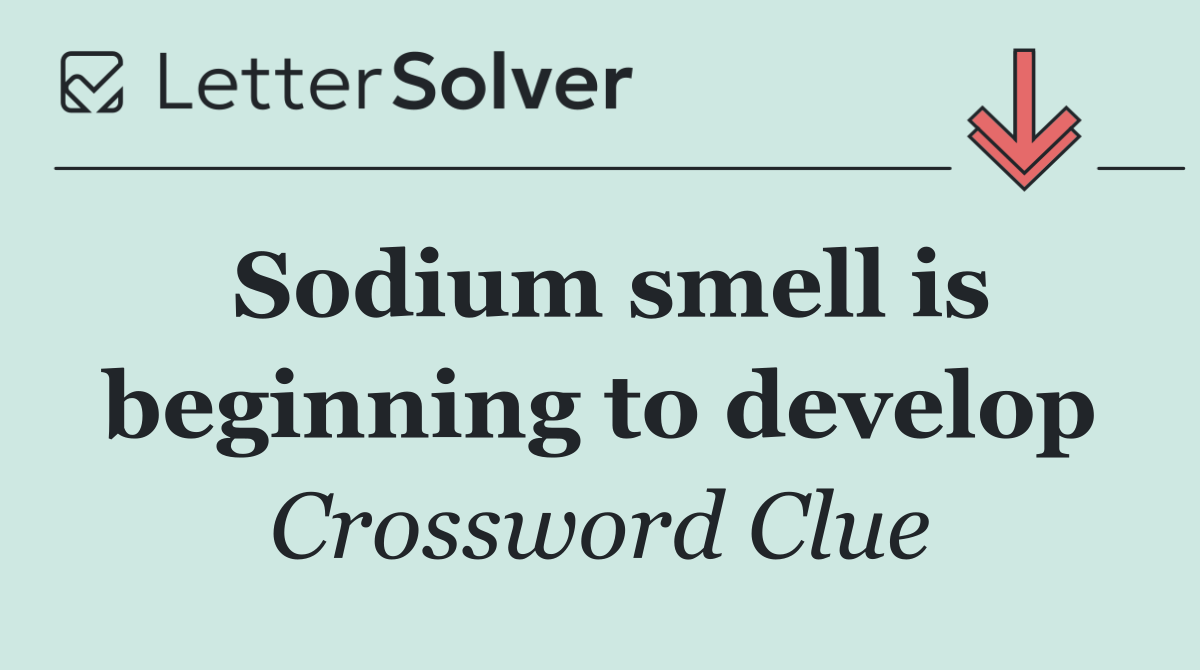 Sodium smell is beginning to develop
