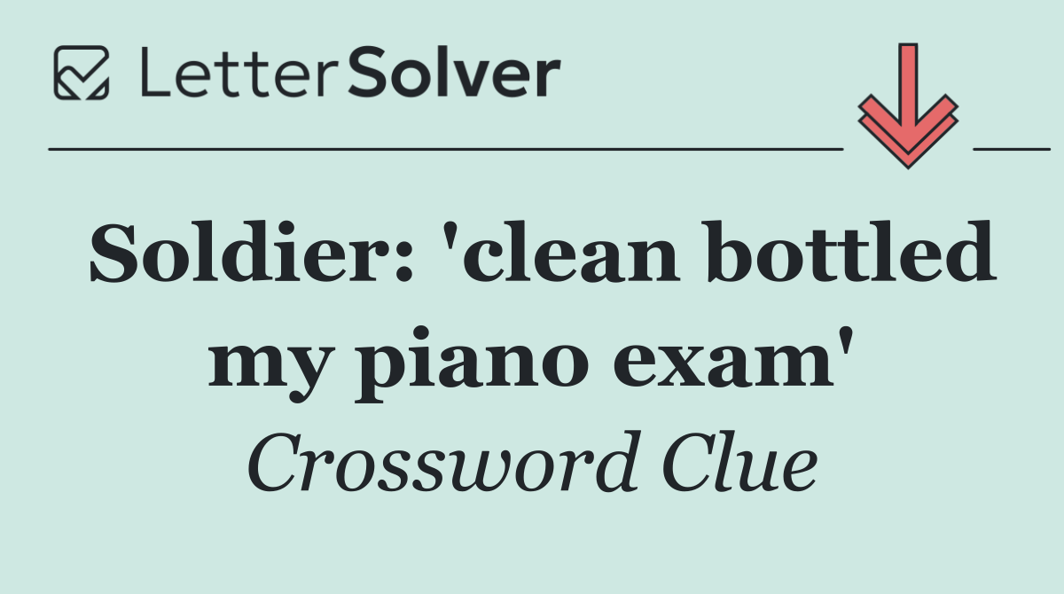 Soldier: 'clean bottled my piano exam'