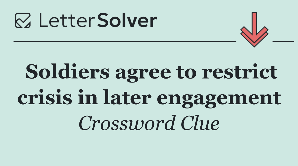 Soldiers agree to restrict crisis in later engagement