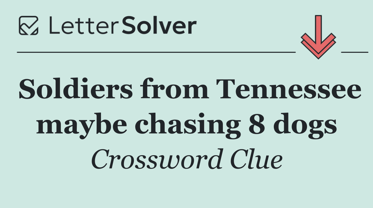 Soldiers from Tennessee maybe chasing 8 dogs