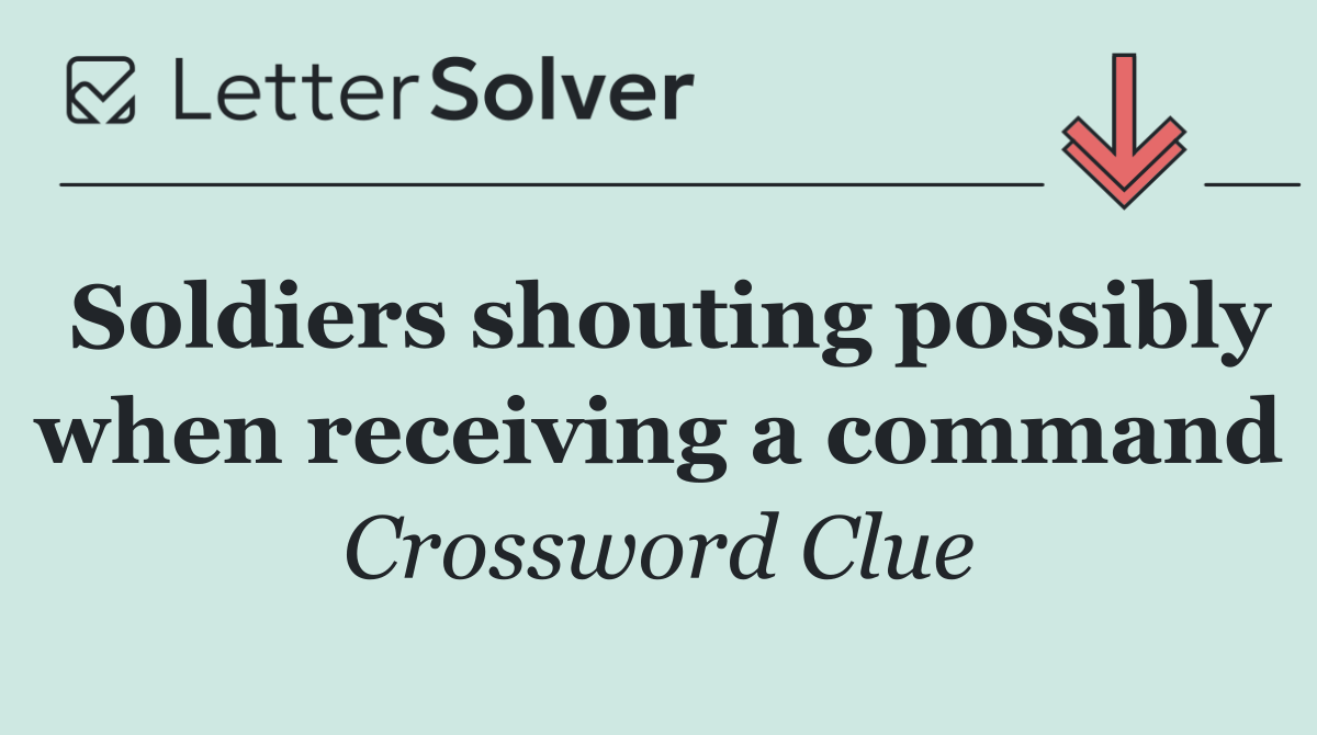 Soldiers shouting possibly when receiving a command