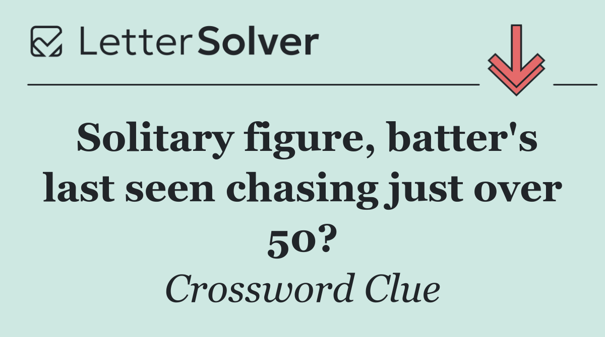 Solitary figure, batter's last seen chasing just over 50?