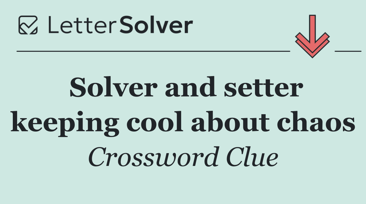 Solver and setter keeping cool about chaos