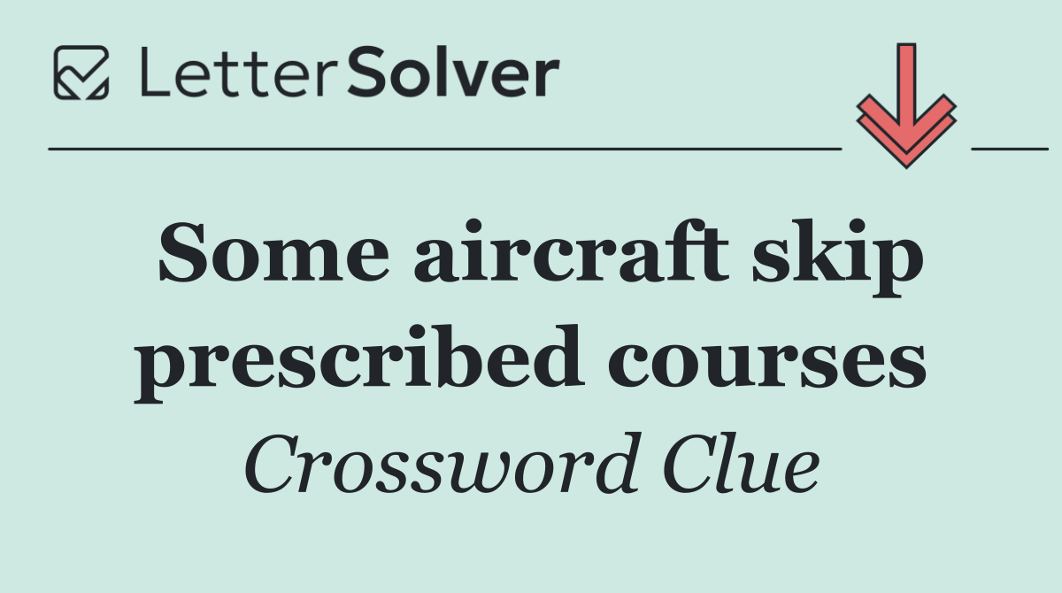 Some aircraft skip prescribed courses