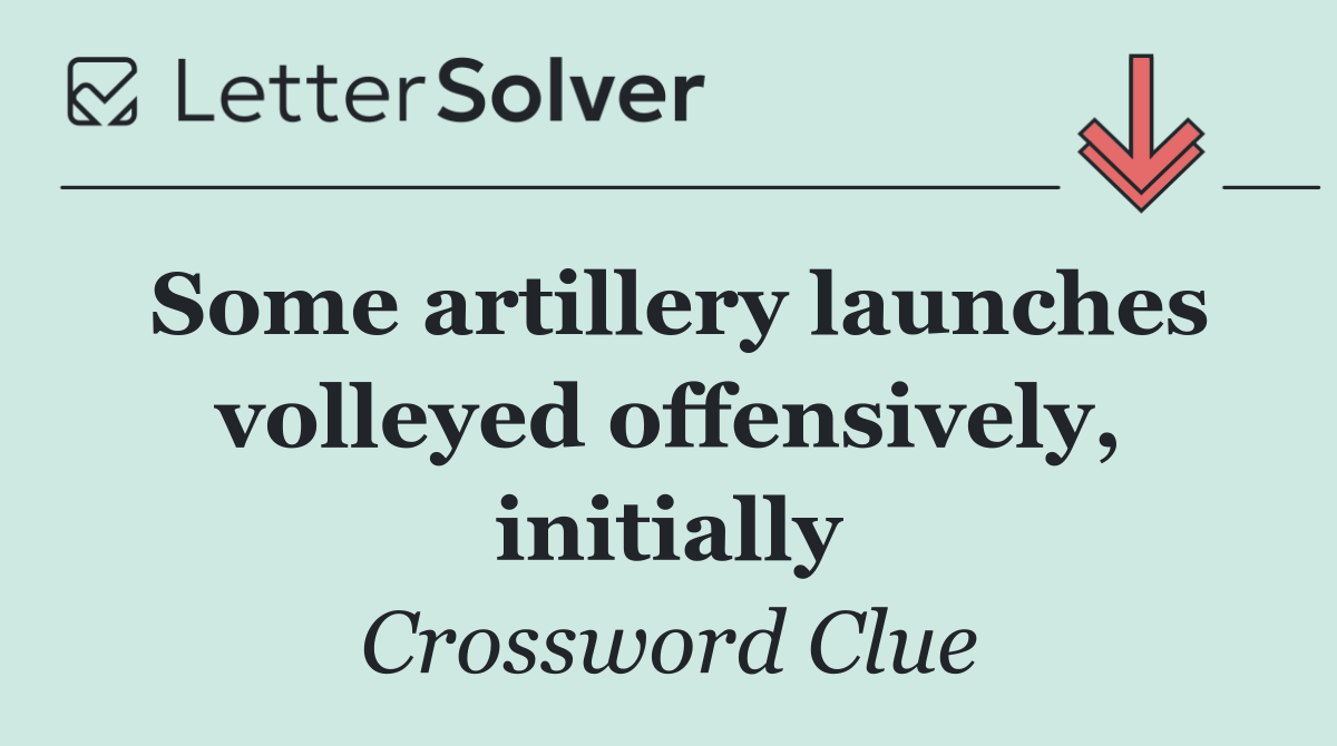 Some artillery launches volleyed offensively, initially