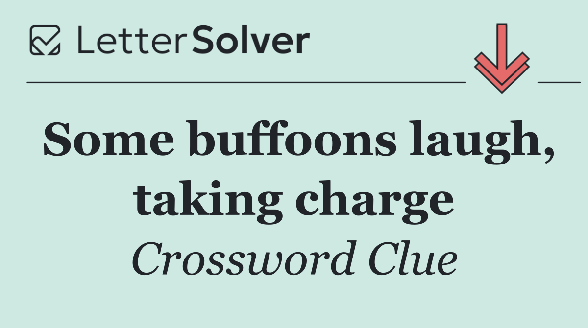 Some buffoons laugh, taking charge