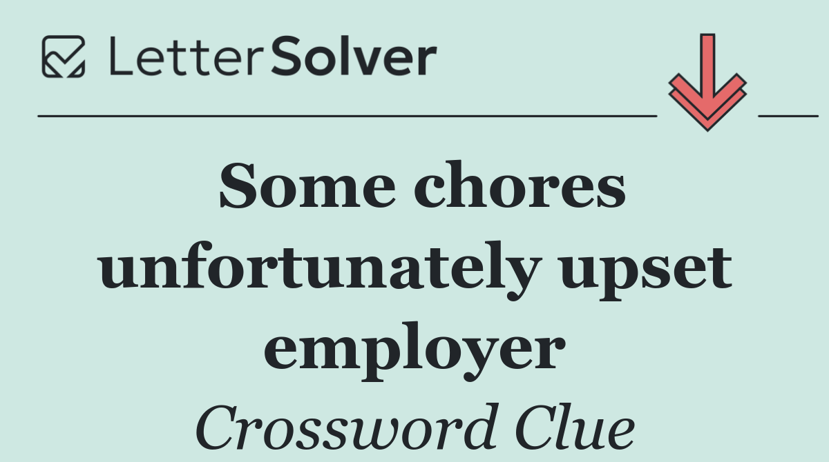 Some chores unfortunately upset employer