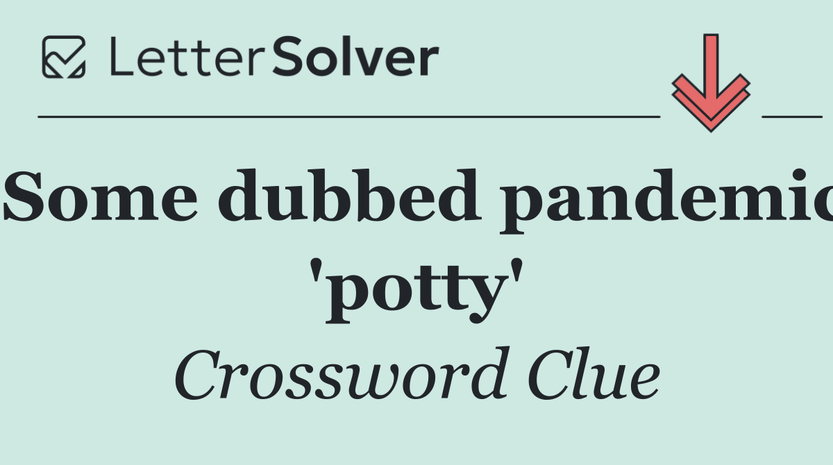 Some dubbed pandemic 'potty'