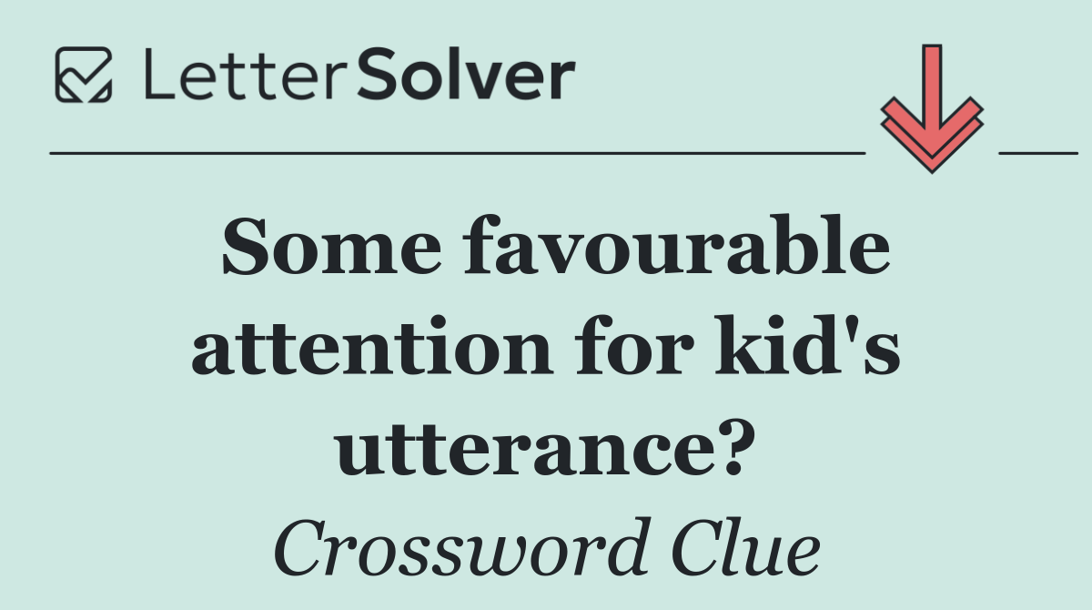 Some favourable attention for kid's utterance?