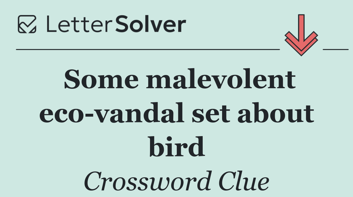 Some malevolent eco vandal set about bird