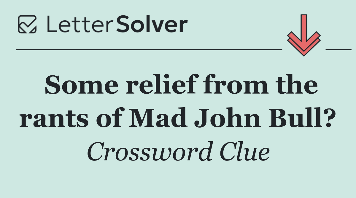 Some relief from the rants of Mad John Bull?