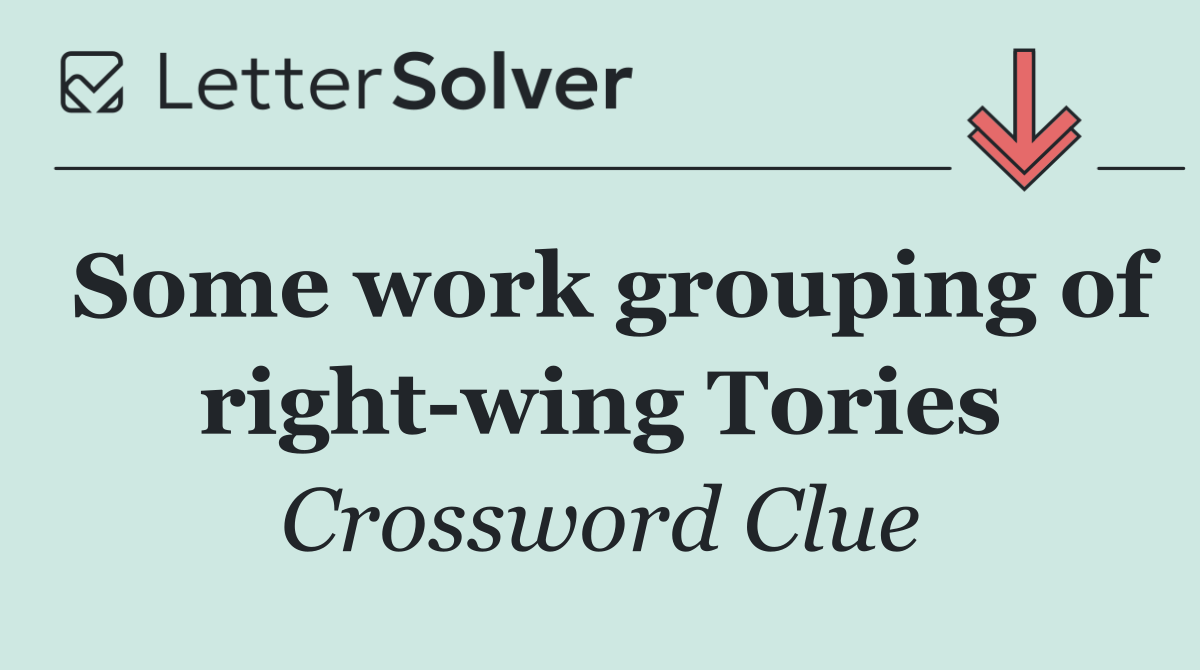 Some work grouping of right wing Tories