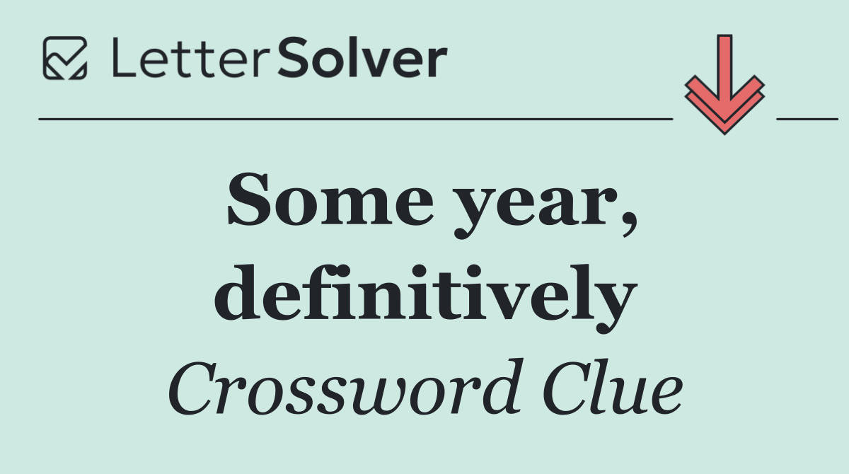 Some year, definitively