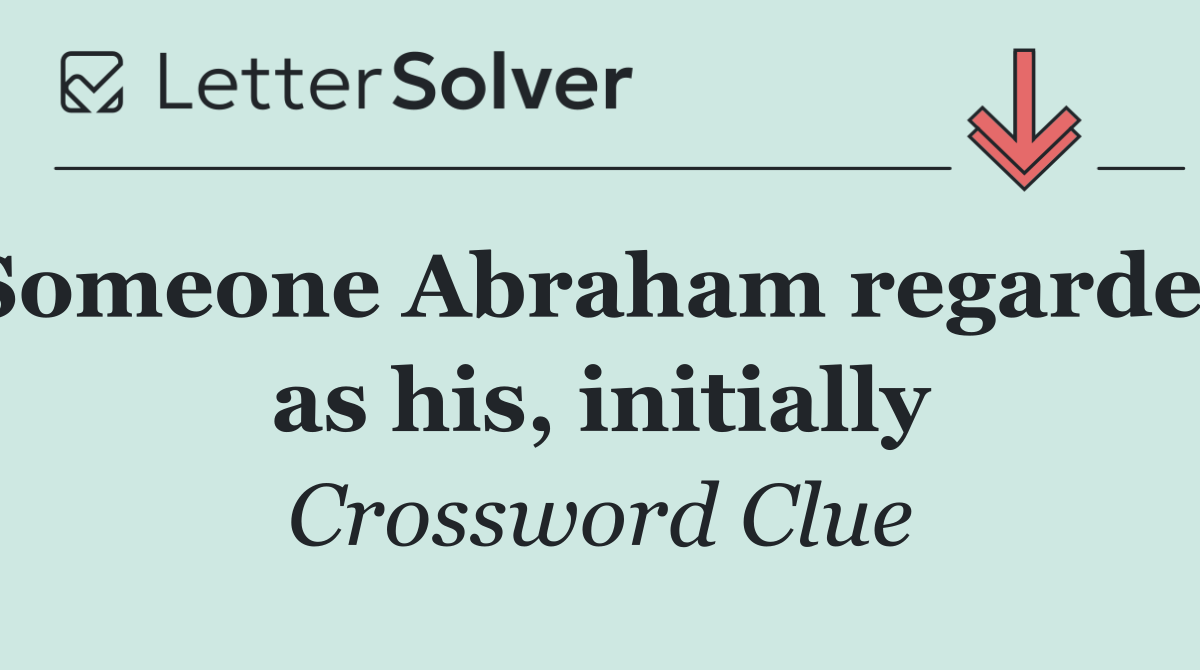 Someone Abraham regarded as his, initially