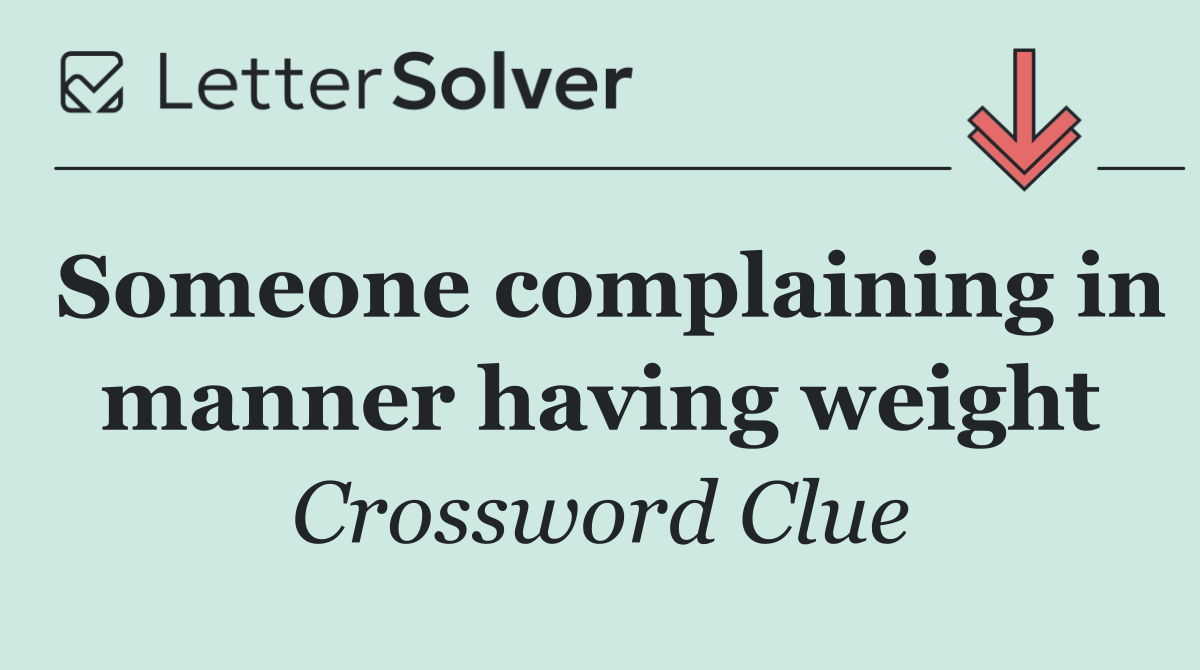 Someone complaining in manner having weight