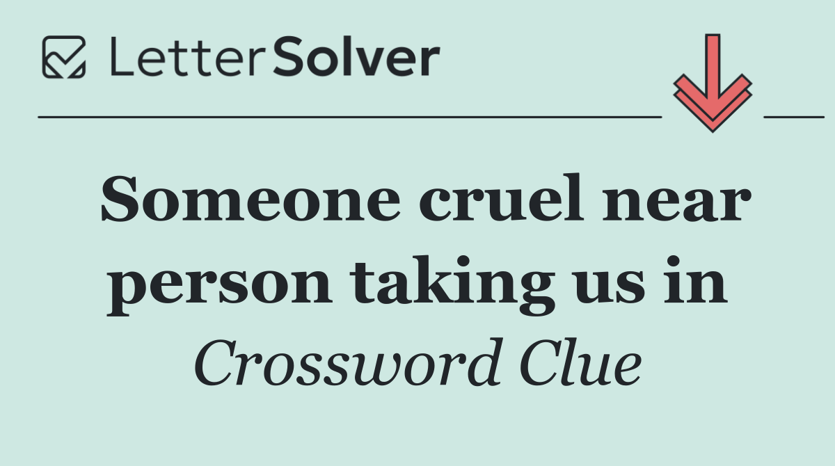 Someone cruel near person taking us in