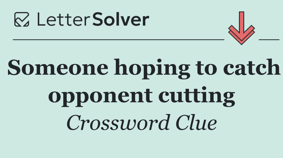 Someone hoping to catch opponent cutting