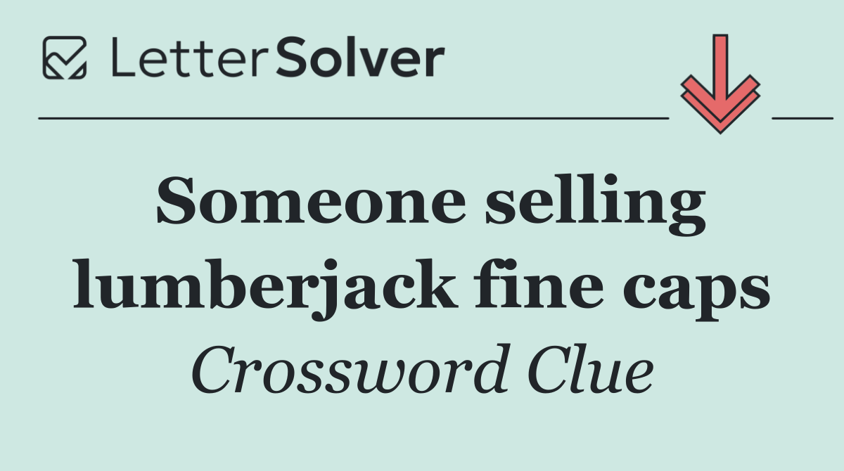 Someone selling lumberjack fine caps