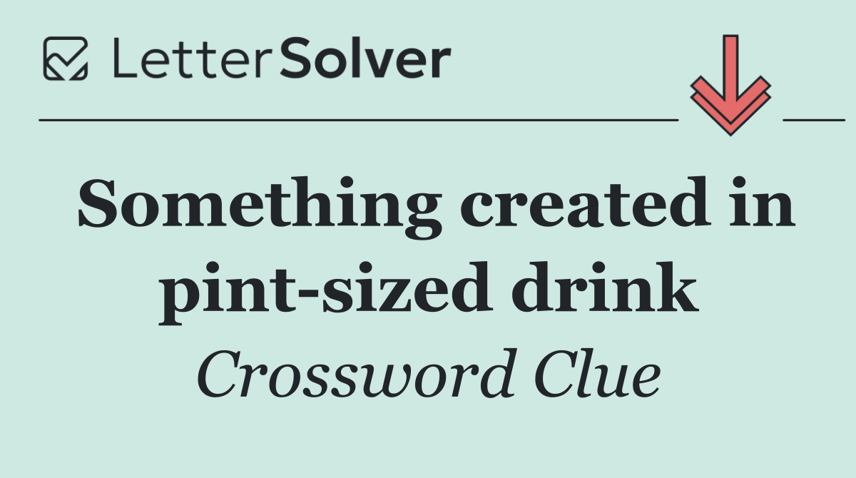 Something created in pint sized drink