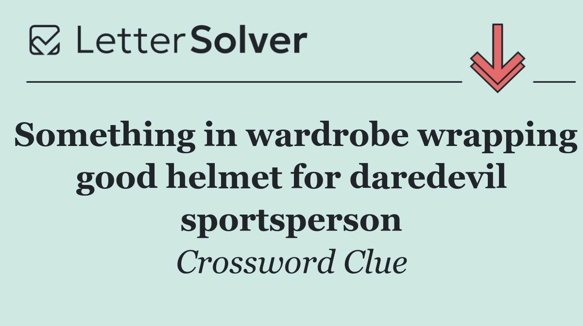 Something in wardrobe wrapping good helmet for daredevil sportsperson