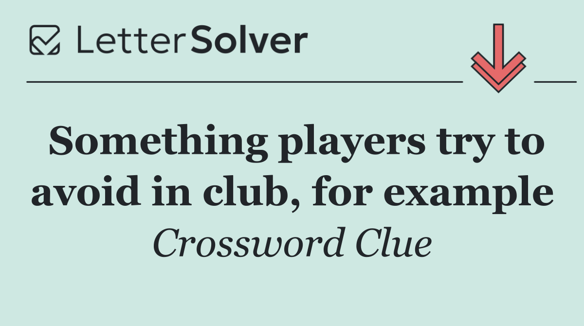 Something players try to avoid in club, for example