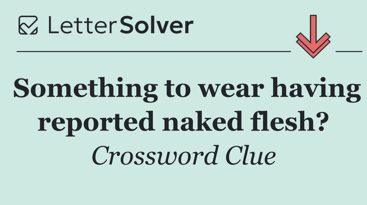 Something to wear having reported naked flesh?
