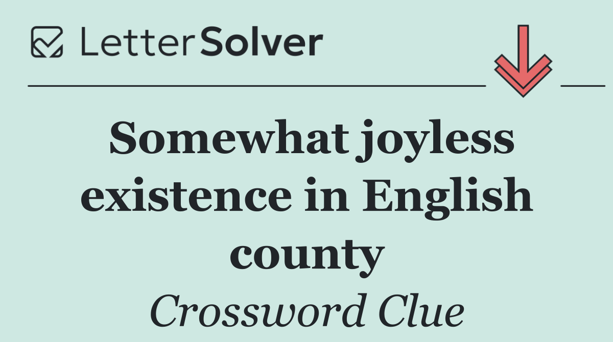 Somewhat joyless existence in English county